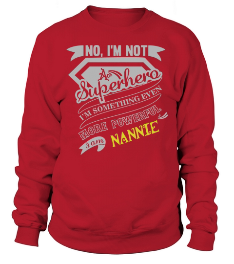 NANNIE Im Not Superhero More Powerful I Am NANNIE name gifts T Shirt Sweatshirt Unisex