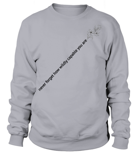 Never forget how wildly capable you are motivation Sweatshirt Unisex