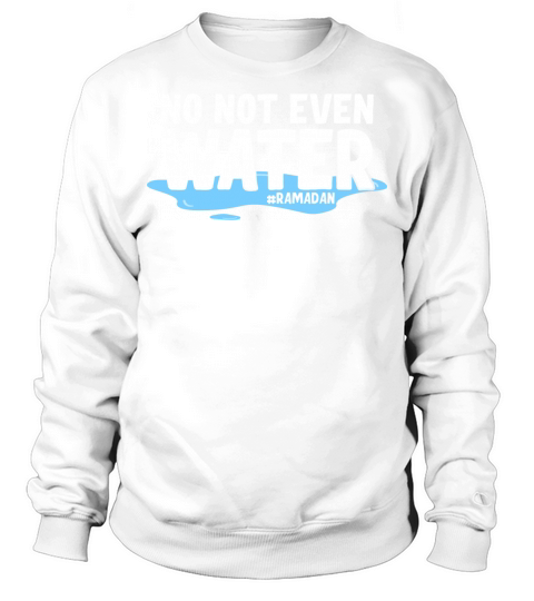 No Not Even Water Ramadan Sweatshirt Unisex