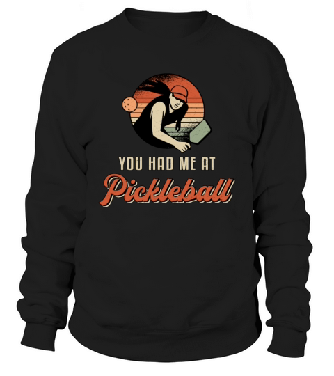 Pickleball Dink You Had Me At Pickleball Player Sweatshirt Unisex