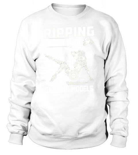 Ripping Throttles And Banging Models T-shirt Sweatshirt Unisex