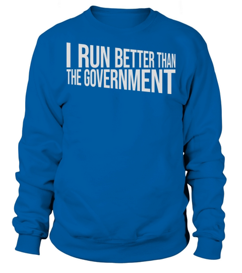run better than government Sweatshirt Unisex
