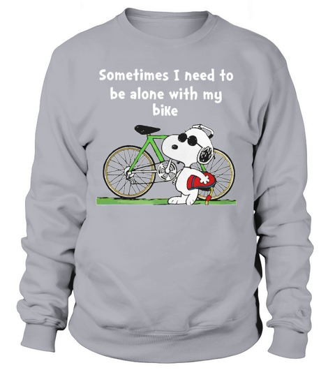 SOMETIMES I NEED TO BE ALONE WITH MY BIKE Sweatshirt Unisex