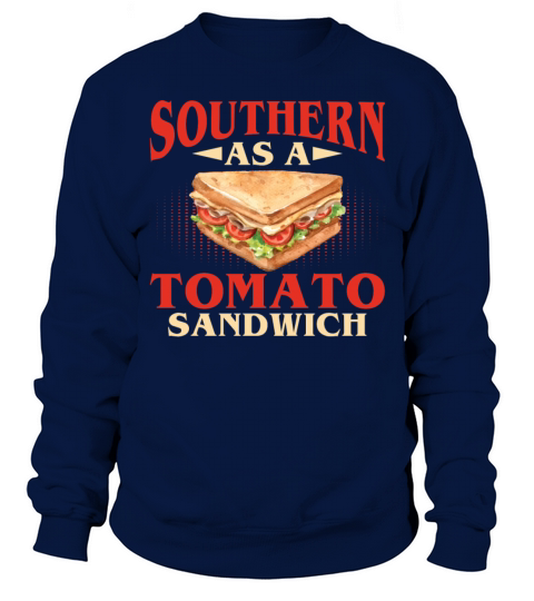 Southern As A Tomato Sandwich Funny Sarcasm Sweatshirt Unisex