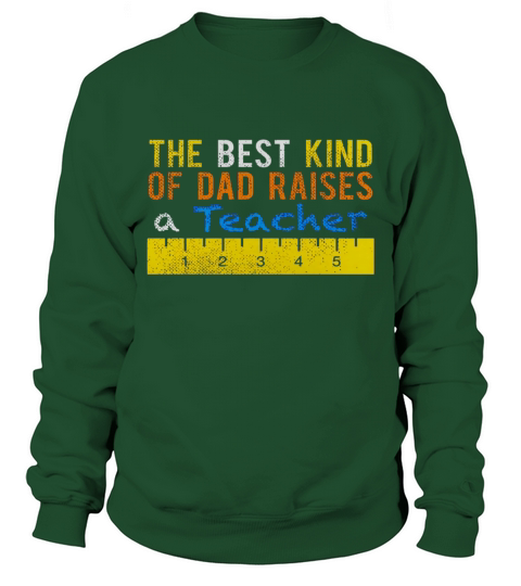 The Best Kind Of Dad Raises Teachers Gift Sh Sweatshirt Unisex