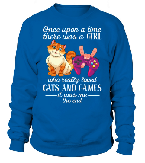 There Was A Girl Who Really Loved Cats And Games Sweatshirt Unisex