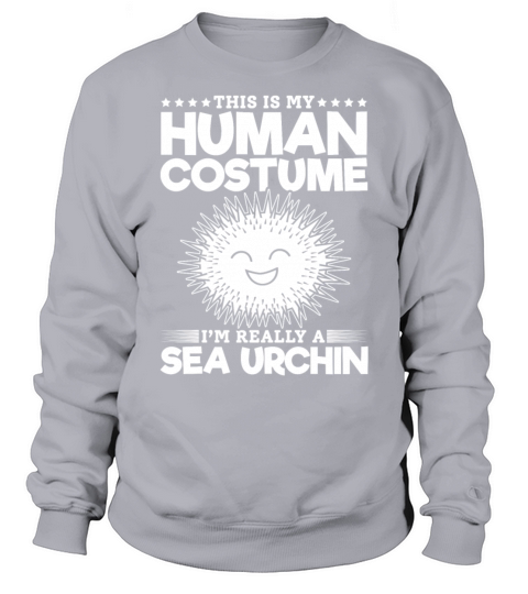 This Is My Human Costume Im Really A Sea Urchin Sweatshirt Unisex