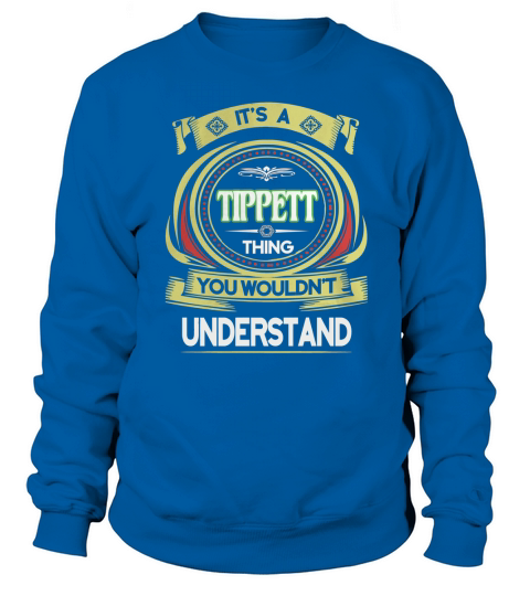 TIPPETT . its a TIPPETT you wouldnt understand Sweatshirt Unisex