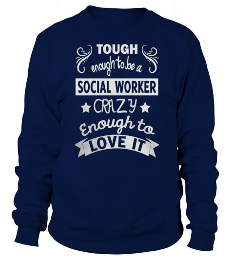 Tough enough to be social worker crazy enough to love it shi Sweatshirt Unisex