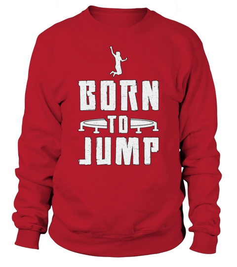 Trampoline Born To Jump Gymnast Trampolining Sweatshirt Unisex
