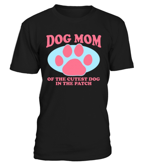 Dog Mom Of The Cutest Dog Dogs Owner T-Shirt Unisex