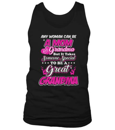 ANY WOMAN CAN BE A MOM AND GRANDMA BUT IT TAKES SOMEONE SPECIAL TO BE A GREAT GRANDMA Tank Top Unisex