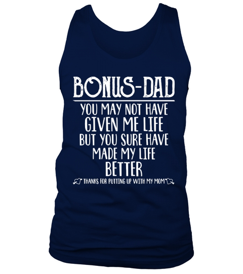 Bonus-Dad you may not have given me life but you sure have made my life better shirt Tank Top Unisex