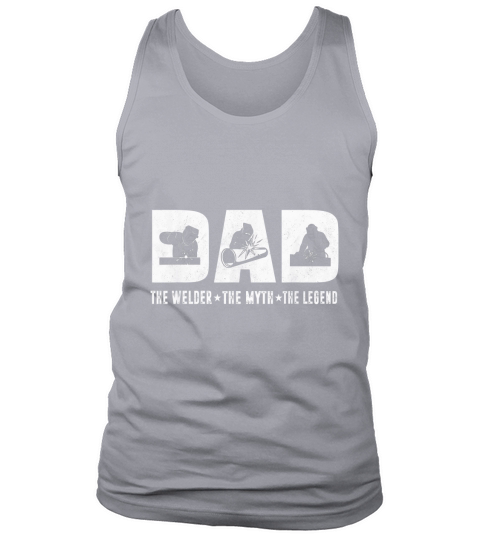 Dad The Welder The Myth The Legend Father day Tank Top Unisex