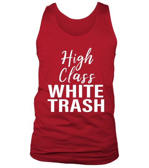 High Class White Trash T-shirt for men women saying gift Tank Top Unisex