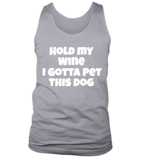 Hold My Wine I Gotta Pet This Dog Tank Top Unisex