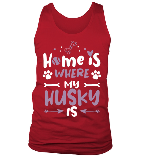 Home Is Husky Dog Owner Sayings Sweet Gift Ideas Tank Top Unisex
