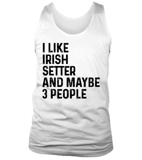 I Like Irish Setter And Maybe 3 People Dog Lover Tank Top Unisex