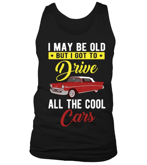 I may be old but I got to drive all the cool cars Tank Top Unisex