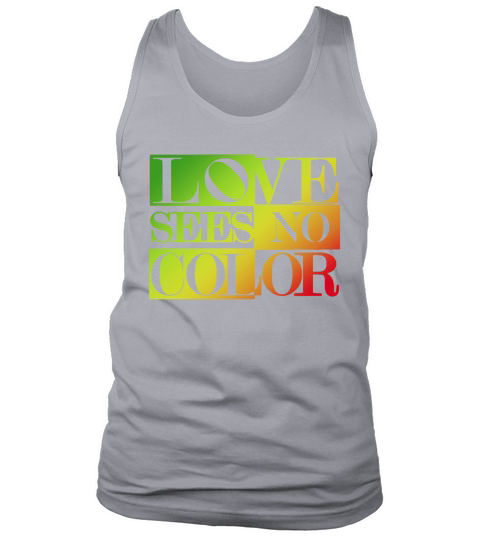 Love Sees No Color T-Shirt Tank Top Unisex
