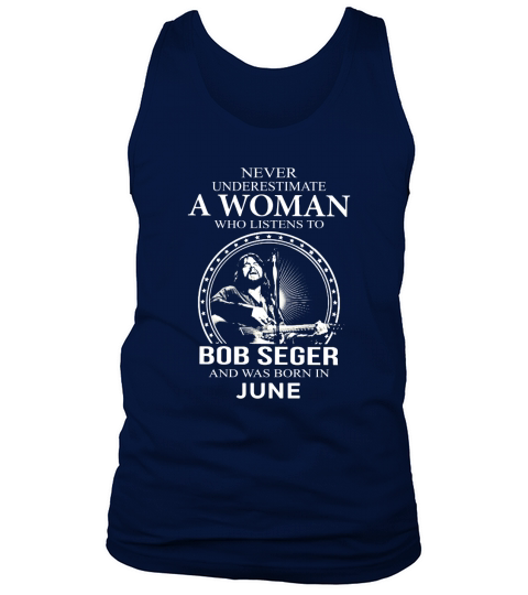 Never Underestimate A Woman Who Listens To Bob Seger And Born In June Tank Top Unisex