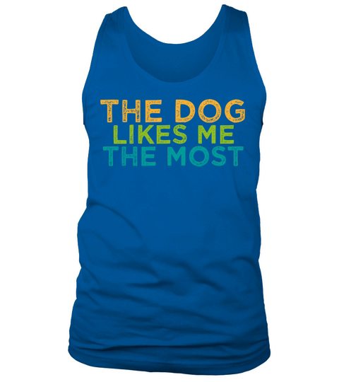 The Dog Likes Me the Most Cute Dog Saying Tank Top Unisex