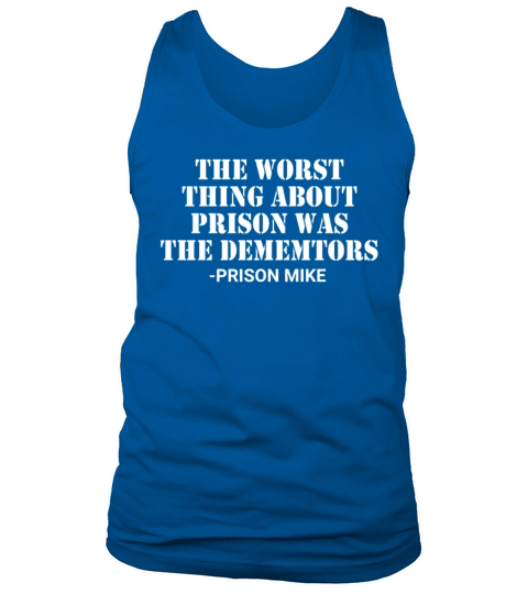 The Worst Thing About Prison Was The Dementors Tank Top Unisex