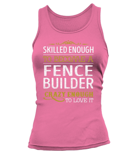 Become a Fence Builder Crazy Enough Job Title Shirts Tank top Woman