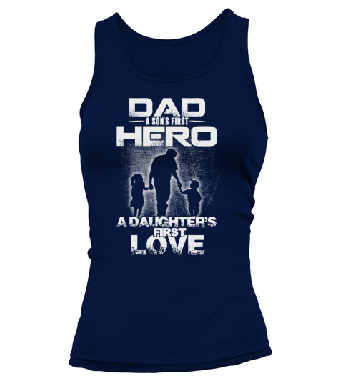 Dad a sons first hero a daughters first love Tank top Woman