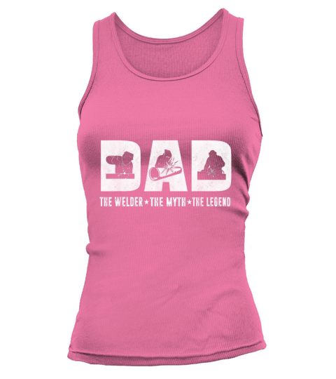 Dad The Welder The Myth The Legend Father day Tank top Woman