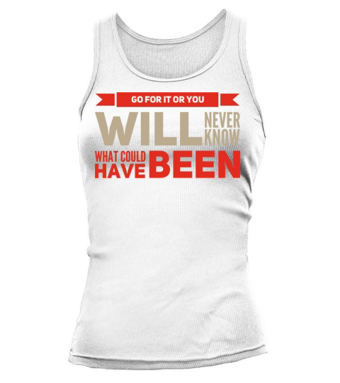 Go For it or You Will Never Know What Could Been Tank top Woman