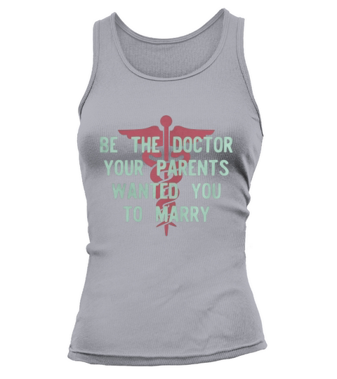 Good To Be Be the Doctor your parents wanted you to marry by teeworthy Tshirt Tank top Woman