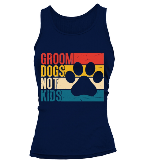 Groom Dogs Not Kids Funny Dog Groomer Tank top Woman