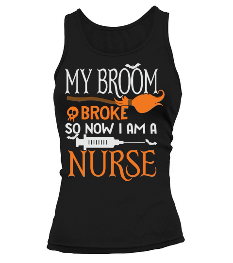 Halloween Nurse My Broom Broke so Now Im A Nurse Tank top Woman