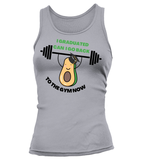 I graduated can i go back to the gym now Tank top Woman