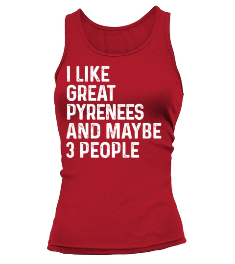 I Like Great Pyrenees And Maybe 3 People Dog Tank top Woman