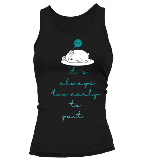 It s Always Too Early To Quit Smart Love Life Part Tank top Woman