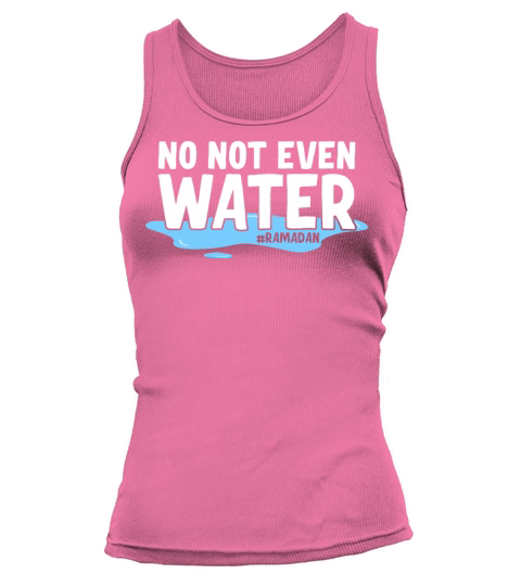 No Not Even Water Ramadan Tank top Woman