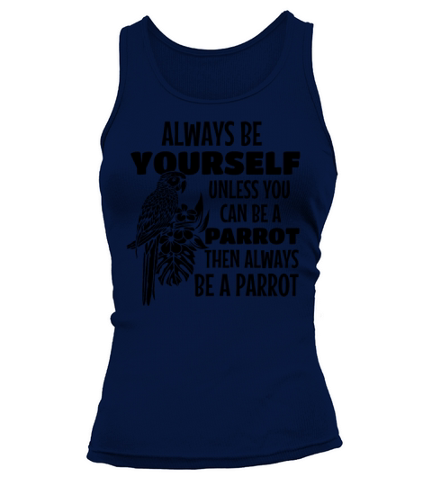 Parrot Bird I Always Be Yourself Unless You Can Be Tank top Woman