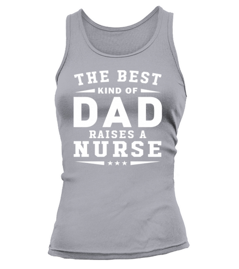 The Best Kind Of Dad Raises A Nurse Tank top Woman