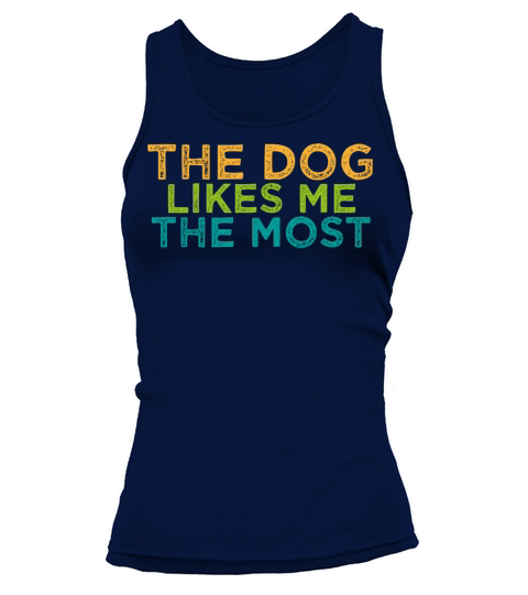 The Dog Likes Me the Most Cute Dog Saying Tank top Woman