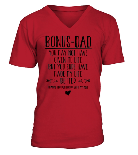 Bonus-dad you may not have given me life but your sure have made shirt V-Neck T-shirt