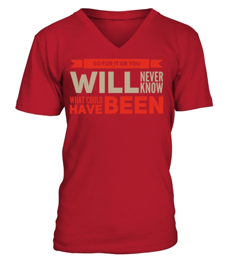 Go For it or You Will Never Know What Could Been V-Neck T-shirt