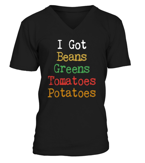 Hot 2018 Thanksgiving I Got Beans Greens Tomatoes Potatoes shirt V-Neck T-shirt