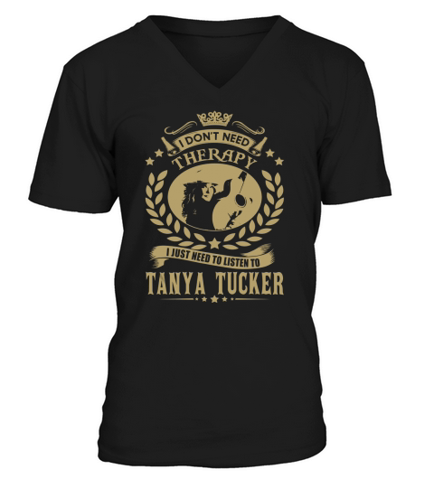 I Dont Need Therapy i Just Need To Listen To Tanya Tucker TShirt V-Neck T-shirt