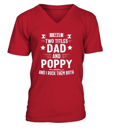 I Have Two Titles Dad And Poppy And I Rock Them Both shirt V-Neck T-shirt