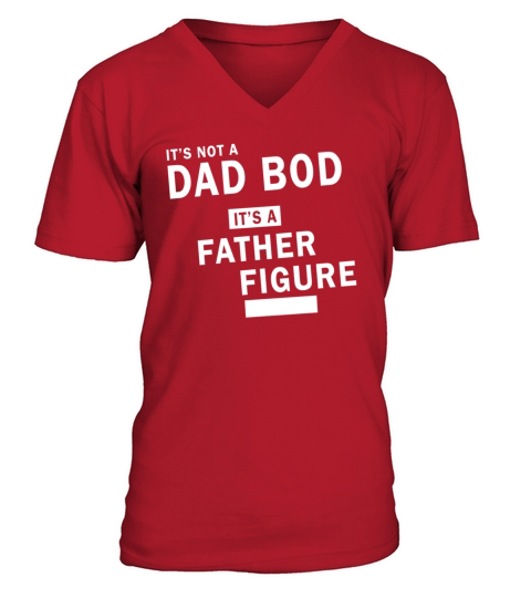 Its Not a Dad Bod Its a Father Figure V-Neck T-shirt