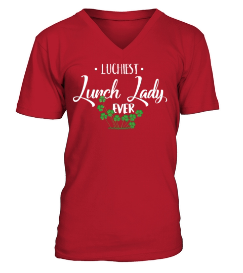 Luckiest Lunch Lady Ever Funny St Patricks Day V-Neck T-shirt