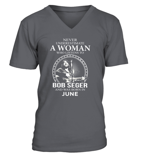 Never Underestimate A Woman Who Listens To Bob Seger And Born In June V-Neck T-shirt