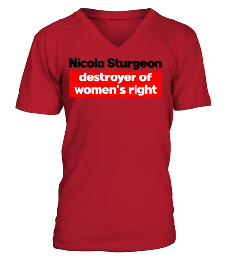 Nicola Sturgeon Destroyer Of Women’s Right V-Neck T-shirt